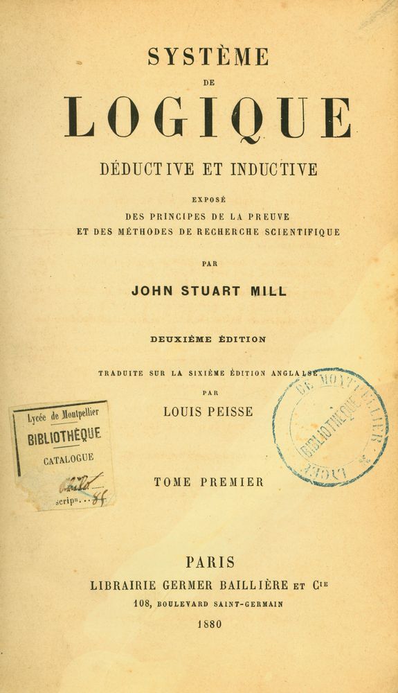 『SYSTÈME DE LOGIQUE DÉDUCTIVE ET INDUCTIVE : EXPOSÉ DES PRINCIPES DE LA PREUVE ET DES MÉTHODES DE RECHERCHE SCIENTIFIQUE TOME PREMIER』 1