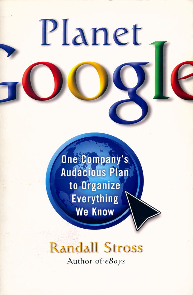 『Planet Google : One Company's Audacious Plan to Organize Everything We Know』 1
