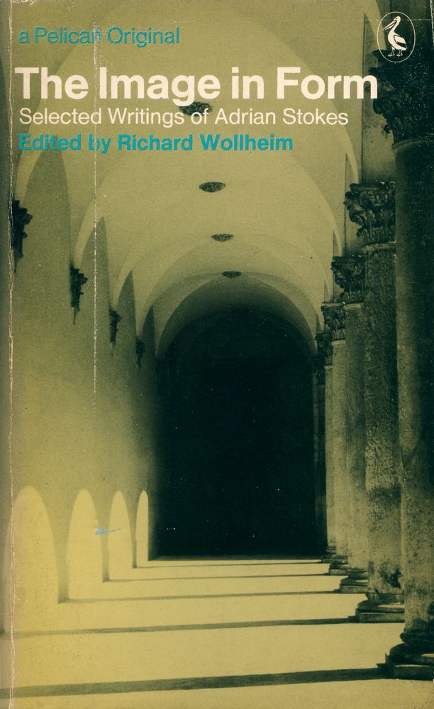 『The Image in Form : Selected Writings of Adrian Stokes』 1