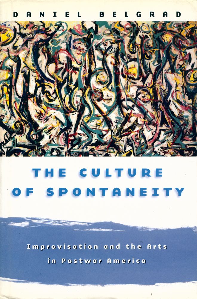 『The culture of spontaneity : improvisation and the arts in postwar America』 1