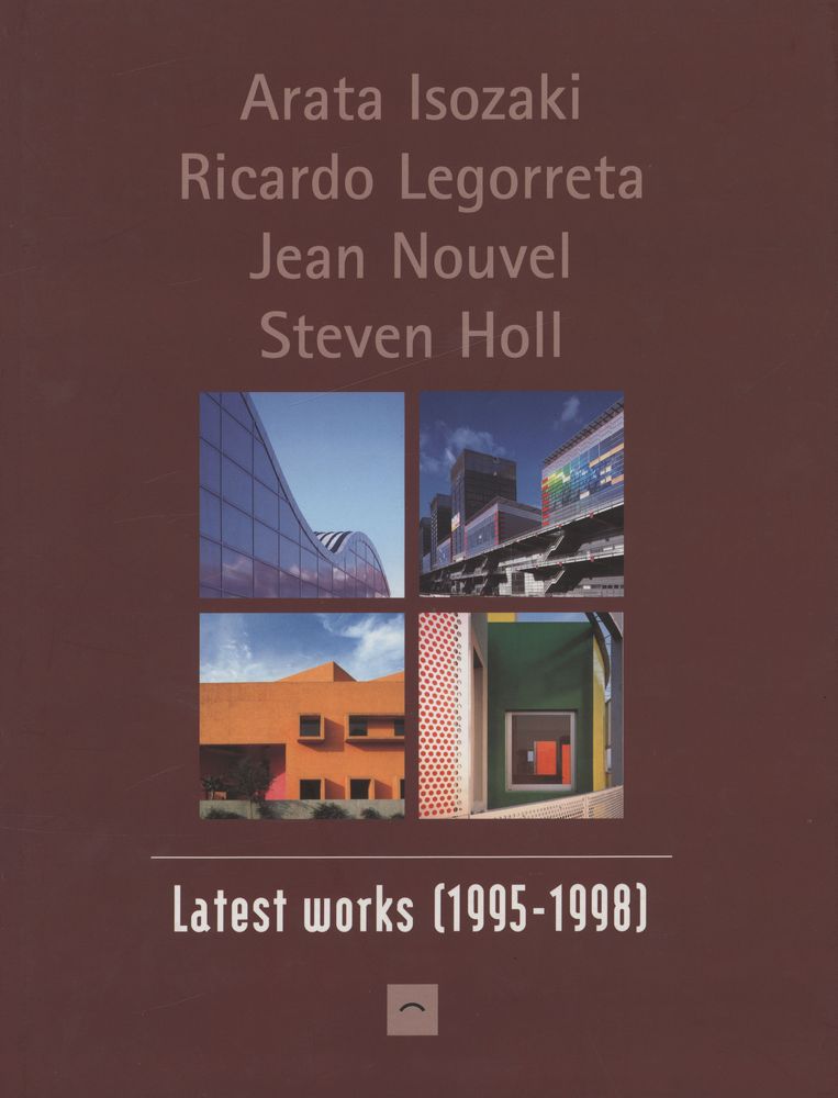 『Arata Isozaki, Legorreta Arquitectos, Jean Nouvel, Steven Holl : Latest works (1995 - 1998)』 1
