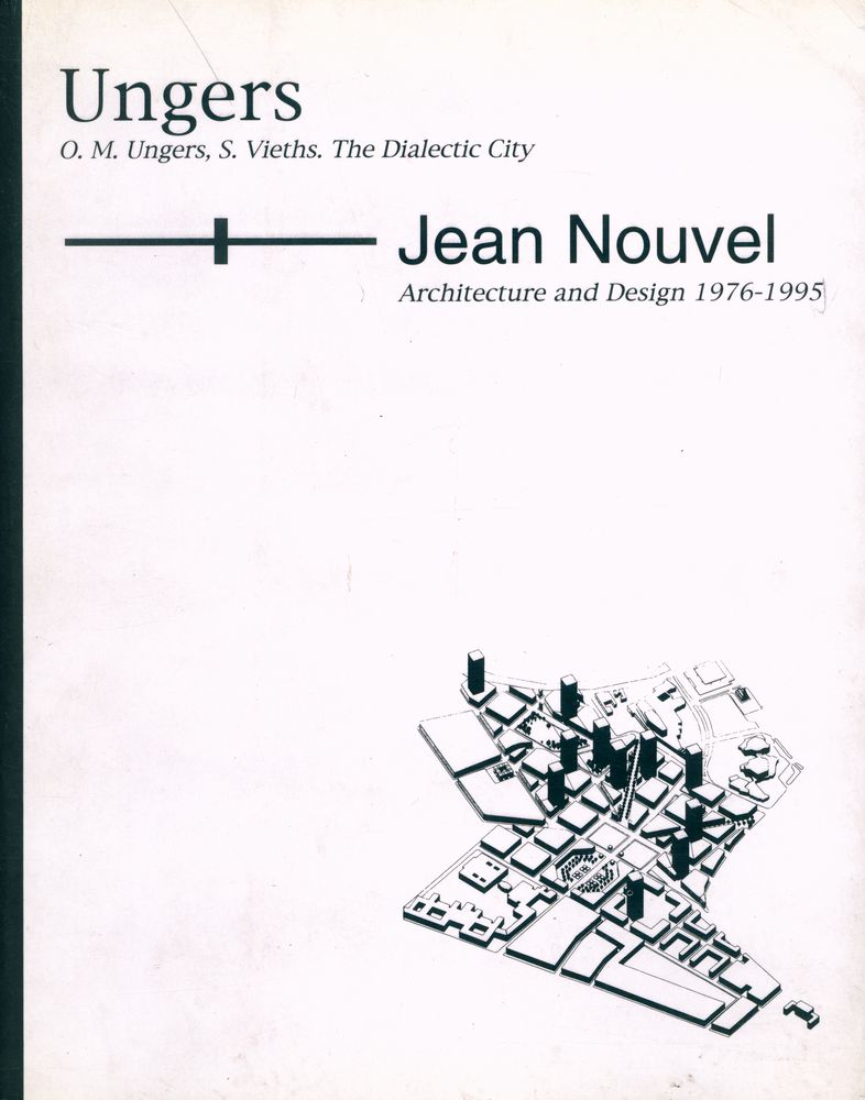 『Oswald Mathias Ungers : The Dialectic City/Jean Nouvel : Architecture and Design 1976 - 1995』 1