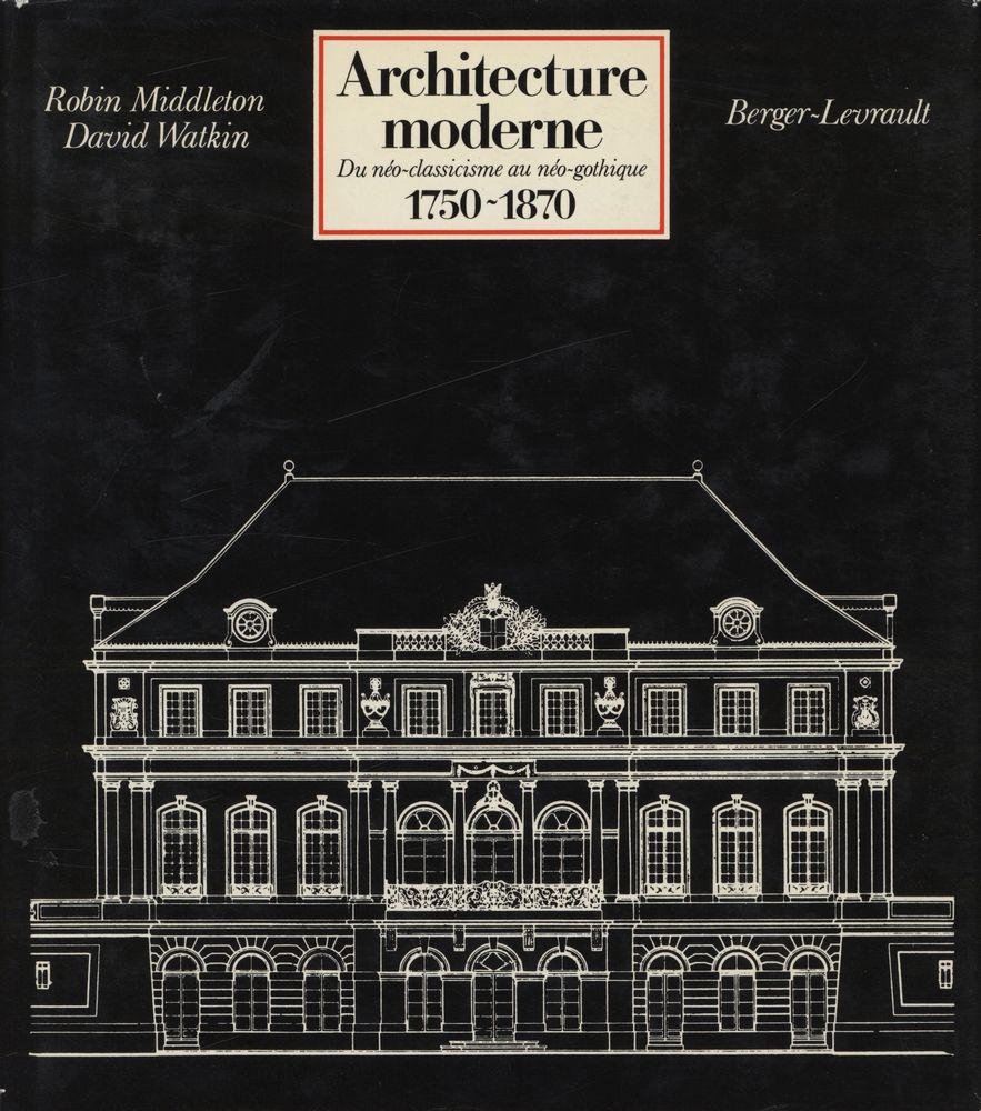『HISTOIRE MONDIALE DE L'ARCHITECTURE - Architecture moderne 1750 - 1870 : Du néo - classicisme au néo - gothique』 1