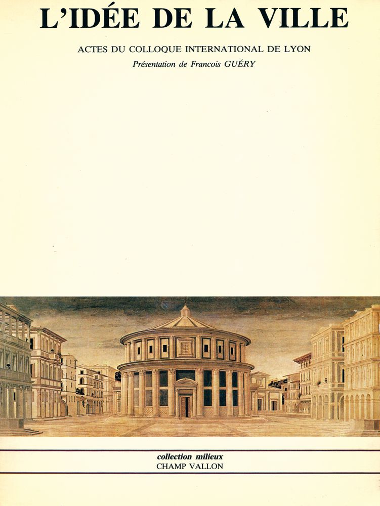 『L'IDÉE DE LA VILLE : ACTES DU COLLOQUE INTERNATIONAL DE LYON』 1