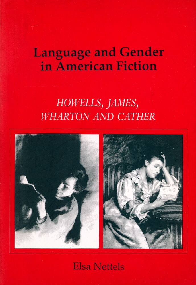 『Language and Gender in American Fiction : Howells, James, Wharton, and Cather』 1