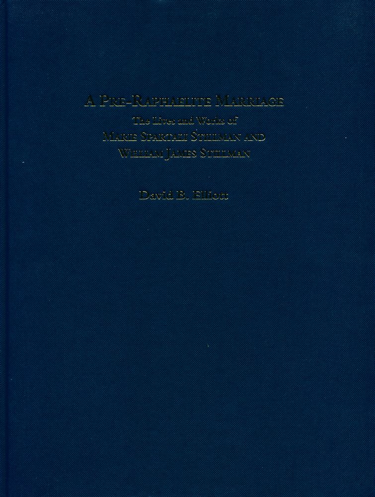 『A PRE-RAPHAELITE MARRIAGE : The Lives and Works of MARIE SPARTALI STILLMAN AND WILLIAM JAMES STILLMAN』 1
