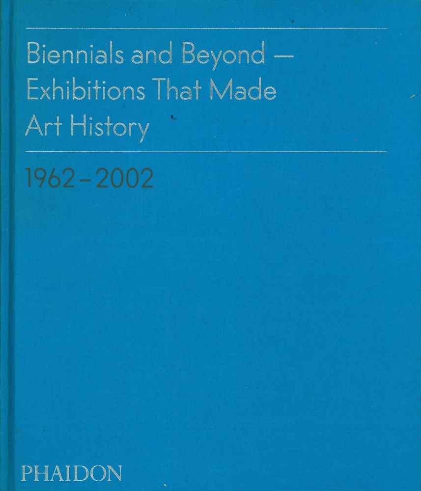 『Biennials and Beyond: Exhibitions That Made Art History, 1962 - 2002』 1