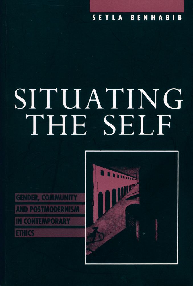 『Situating the Self : Gender, Community and Postmodernism in Contemporary Ethics』 1