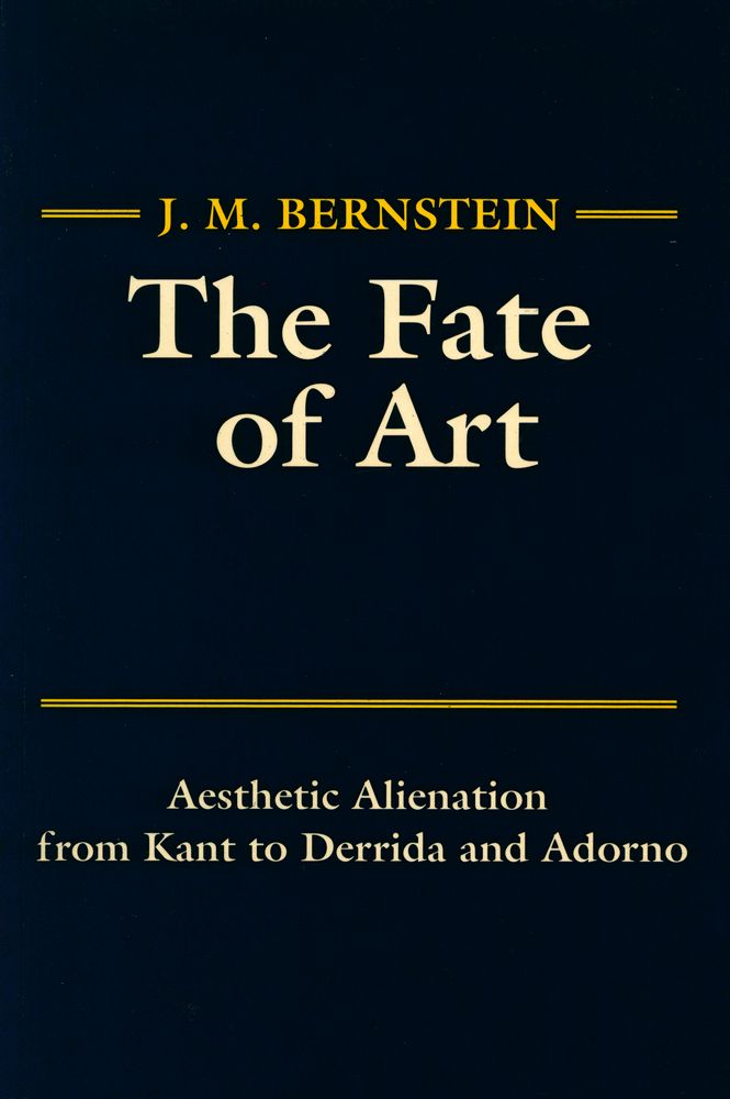 『The Fate of Art : Aesthetic Alienation from Kant to Derrida and Adorno』 1