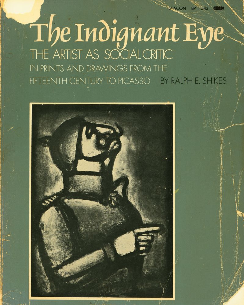 『The indignant eye : the artist as social critic in prints and drawings from the fifteenth century to Picasso』 1