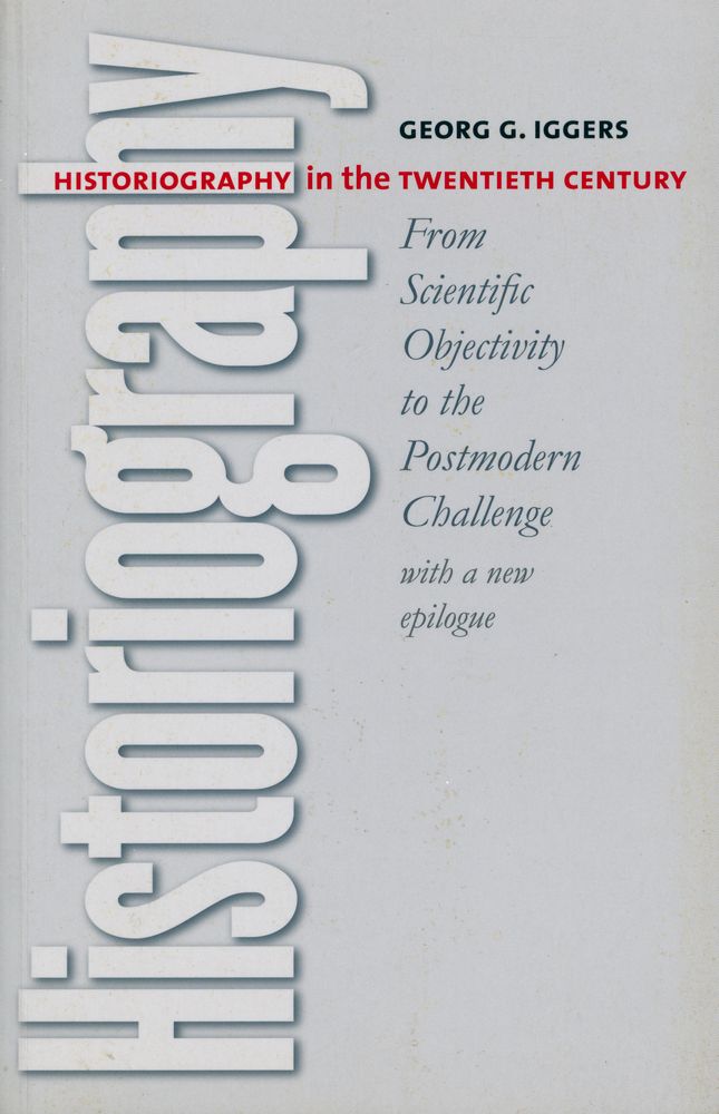 『Historiography in the Twentieth Century : From Scientific Objectivity to the Postmodern Challenge』 2
