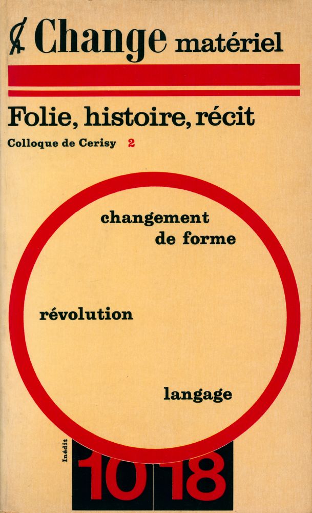 『Colloque de Cerisy 2 - Ⅱ. CHANGE MATÉRIEL : FOLIE, HISTOIRE, RÉCIT : Changement de Forme, Révolution, Langage』 1