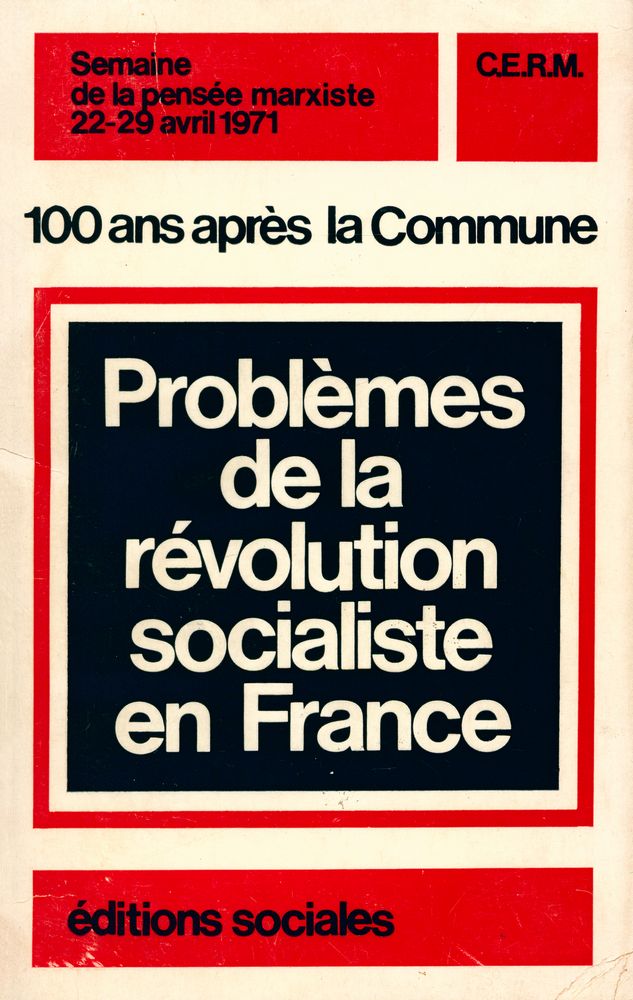 『Semaine de la pensée marxiste, 22 - 29 avril 1971, 100 ans après la Commune: Problémes de la révolution socialiste en France』   1