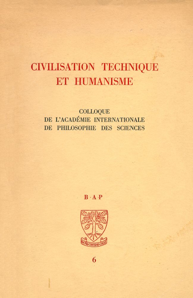 『CIVILISATION TECHNIQUE ET HUMANISME : COLLOQUE DE L'ACADÉMIE INTERNATIONALE DE PHILOSOPHIE DES SCIENCES』 1
