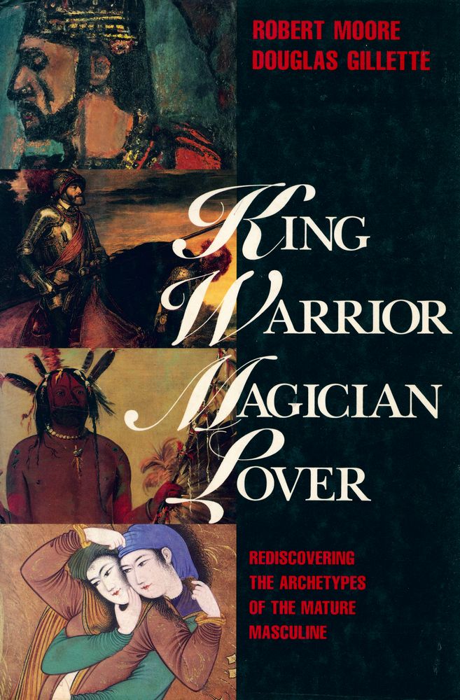 『King, warrior, magician, lover : rediscovering the archetypes of the mature masculine』 1