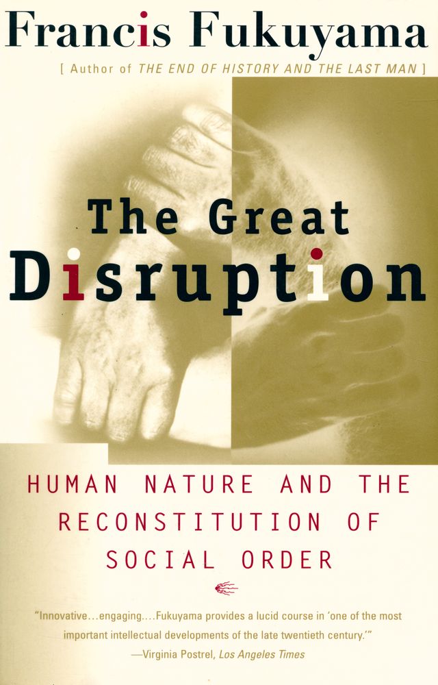 『The great disruption : human nature and the reconstitution of social order』 1