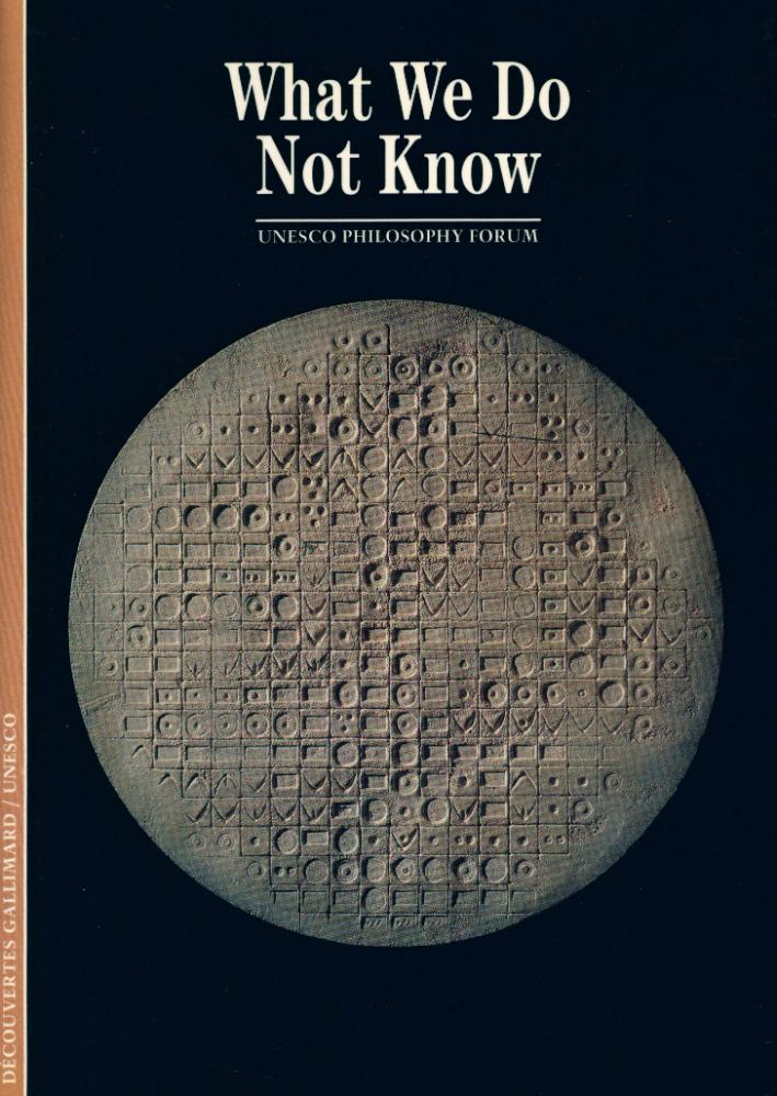 『What We Do Not Know : UNESCO PHILOSOPHY FORUM』 1