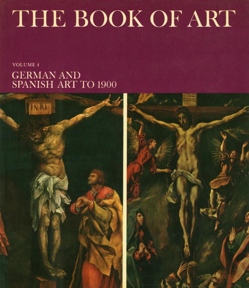 『THE BOOK OF ART : A Pictorial Encyclopedia of Painting, Drawing, and Sculpture : VOLUME 4 : GERMAIN AND SPANISH ART TO 1900』 1