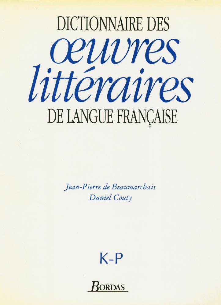 『DICTIONNAIRE DES œuvres littéraires   LITTÉRATURES DE LANGUE FRANÇAISE : K - P』 1