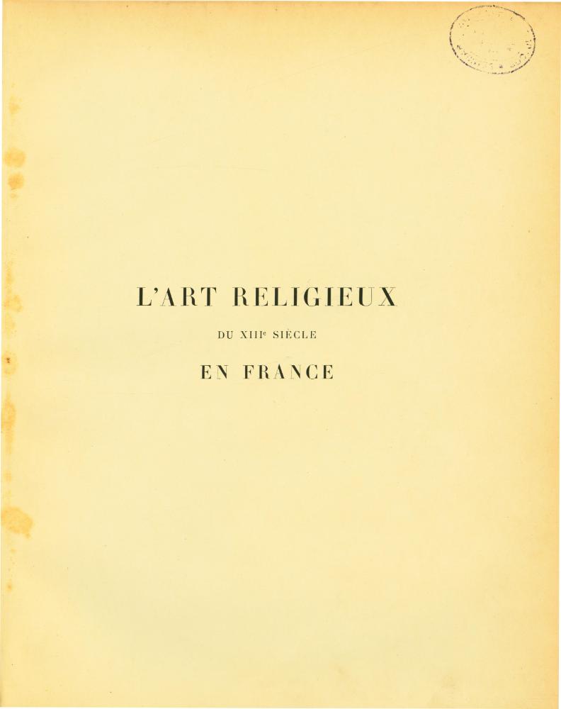 『L'ART RELIGIEUX DU XIIIE SIÈCLE EN FRANCE : ÉTUDE SUR L'ICONOGRAPHIE DU MOYEN AGE ET SUR SES SOURCES D'INSPIRATION』 1