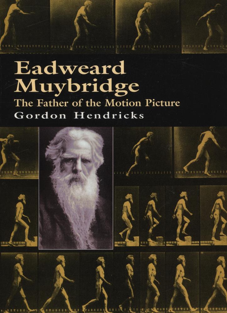 『Eadweard Muybridge : the father of the motion picture』 1