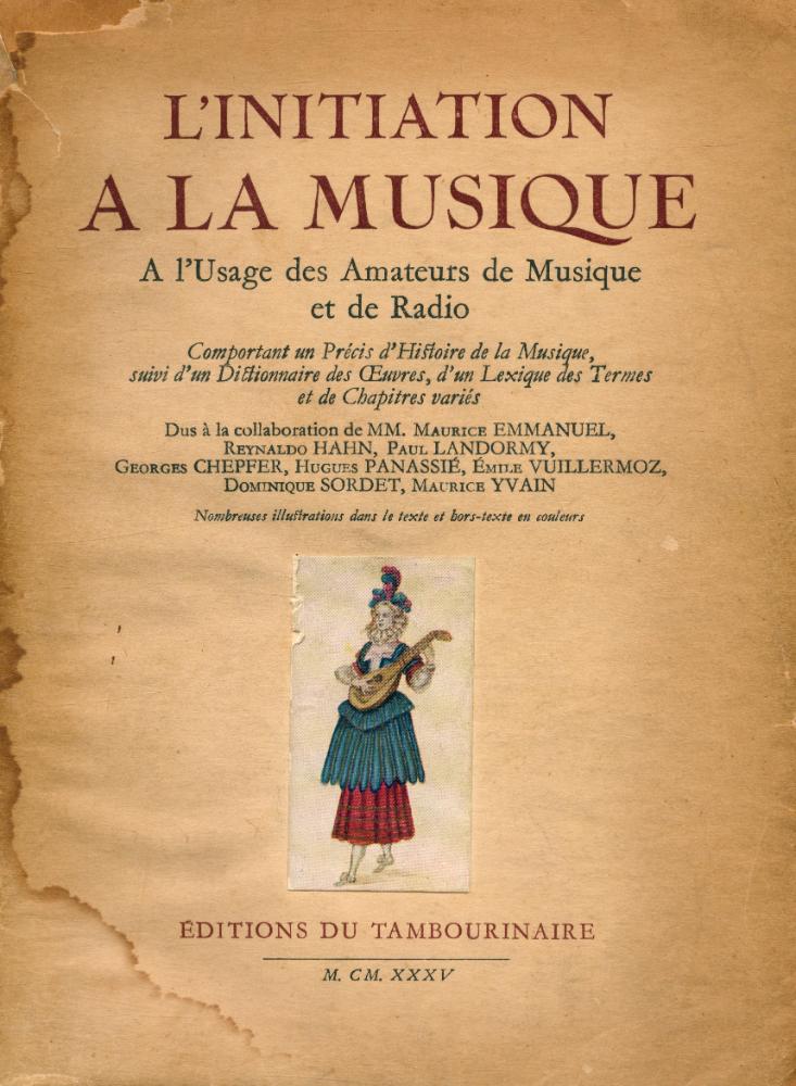 『L'INITIATION A LA MUSIQUE : A l'Usage des Amateurs de Musique et de Radio : Comportant un Précis d'Histoire de la Musique, suivi d'un Dictionnaire des Œuvres, d'un Lexique des Termes et de Chapitres variés』 1