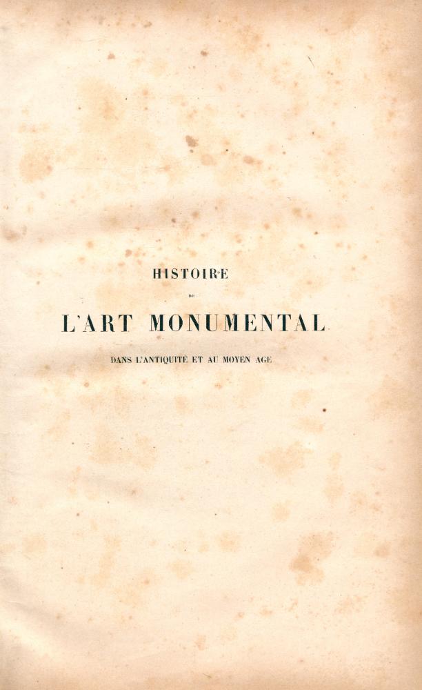 『HISTOIRE DE L'ART MONUMENTAL : DANS L'ANTIQUITÉ ET AU MOYEN AGE, SUIVIE D'UN TRAITÉ DE LA PEINTURE SUR VERRE』 1