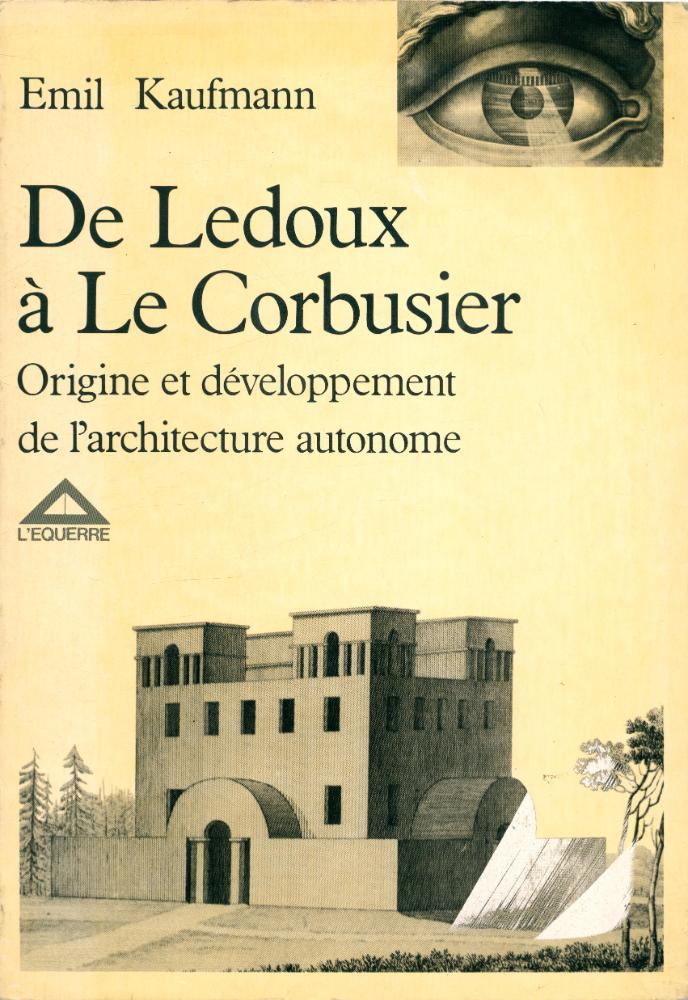 『De Ledoux à Le Corbusier : Origine et développement de l'architecture autonome』 1