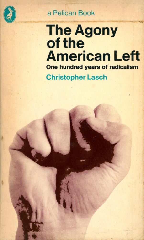 『The Agony of the American Left : One hundred years of radicalism』 1