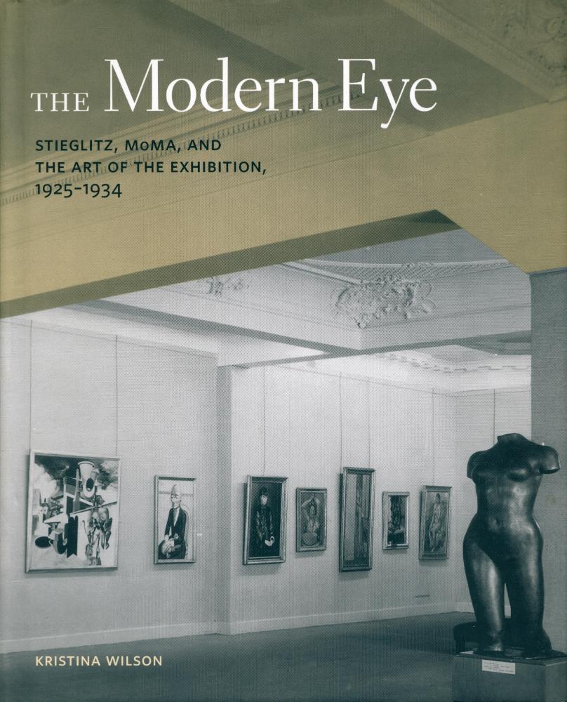『The modern eye : Stieglitz, MoMA, and the art of the exhibition, 1925 - 1934』 1
